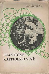 168615. Průcha, Josef – Vinařství, Díl II. - Praktické kapitoly o výrobě a ošetřování révového vína