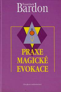 169595. Bardon, František – Praxe magické evokace