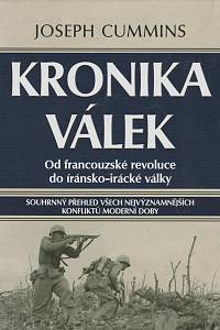 36495. Cummins, Joseph – Kronika válek, Od francouzké revoluce do íránsko-iracké války, Souhrnný přehled všech nejvýznamnějších konfliktů moderní doby