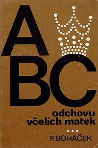 169607. Boháček, František – ABC odchovu včelích matek