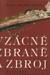 4558. Šáda, Miroslav / Dolínek, Vladimír / Durdík, Jan – Vzácné zbraně a zbroj ze sbírek Vojenského muzea v Praze