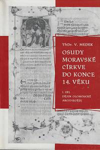46158. Medek, Václav – Osudy moravské církve do konce 14. věku : I. díl Dějin olomoucké arcidiecéze