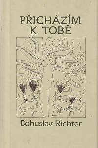 80451. Richter, Bohuslav – Přicházím k tobě, Verše z let 1966-2006
