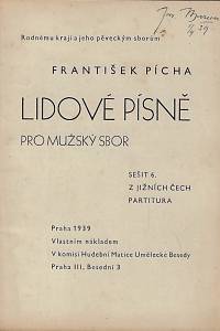 169645. Pícha, František – Lidové písně pro mužský sbor. Sešit 6., Z jižních Čech : partitura