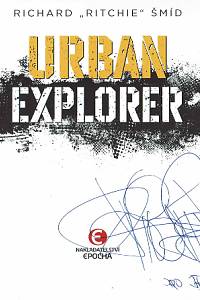 Šmíd, Richard Ritchie – Urbex : Urban explorer (podpis)