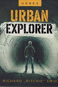 169654. Šmíd, Richard Ritchie – Urbex : Urban explorer (podpis)