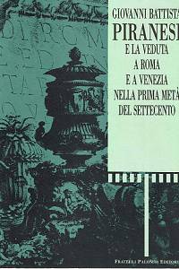 169655. Cordaro, Michele / Moltedo, Alida / Sassoli, Mario Gori – Giovanni Battista Piranesi e la veduta a Roma e a Venezia nella prima metá del settecento