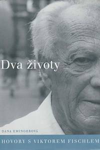 53250. Fischl, Viktor / Emingerová, Dana – Dva životy : hovory s Viktorem Fischlem