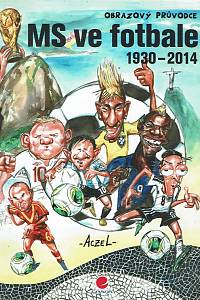169127. Fritz, Christopher – MS ve fotbale 1930-2014 : obrazový průvodce