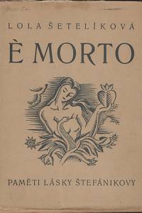 169429. Šetelíková, Lola – È morto... : paměti lásky Štefánikovy