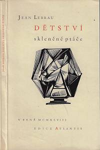 26015. Lebrau, Jean – Dětství skleněné ptáče / Jean Lebrau ; dřevoryty vyzdobil Bohdan Lacina
