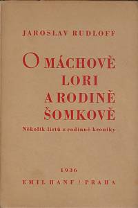 44769. Rudloff, Jaroslav – O Máchově Lori a rodině Šomkově : několik listů z rodinné kroniky