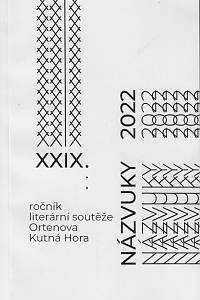 169667. Názvuky 2022 : XXIX. ročník literární soutěže Ortenova Kutná Hora