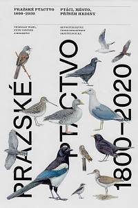 169675. Wahl, Veleslav / Voříšek, Petr / Cepák, Jaroslav / Ebelová, Kateřina / Hora, Jan / Hošek, Jakub / Hošek, Jan / Sedláček, Ondřej / Škopek, Jaroslav – Pražské ptactvo 1800-2020 : ptáci, město, příběh hrdiny