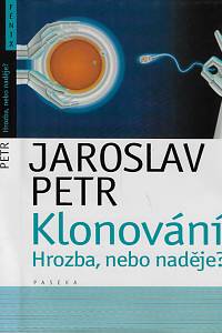 169684. Petr, Jaroslav – Klonování : hrozba, nebo naděje?