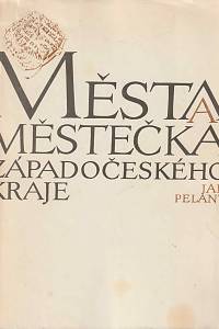 70267. Pelant, Jan – Města a městečka západočeského kraje, Stručné dějiny, současnost a výběrová bibliografie 129 míst