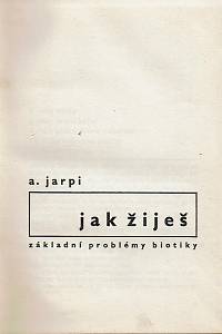 Jarpi, A. [= Pikal, Jaroslav] – Jak žiješ : základní problémy biotiky