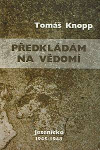 169153. Knopp, Tomáš – Předkládám na vědomí : Jesenicko 1945-1948