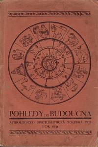 169440. Pohledy do budoucna : astrologicko spiritualistická ročenka pro rok 1931 : příloha časopisu Spiritistická revue