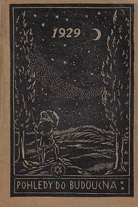 169616. Pohledy do budoucna : astrologicko spiritualistická ročenka pro rok 1929 : příloha časopisu Spiritistická revue