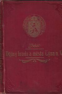 29834. Sakař, Josef – Dějiny hradu a města Týna nad Vltavou a okolí. I.