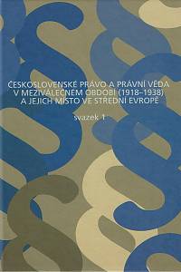 169179. Malý, Karel / Soukup, Ladislav (usp.) – Československé právo a právní věda v meziválečném období (1918-1938) a jejich místo ve střední Evropě : sborník příspěvků, Svazek 1