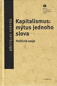 169185. Horyna, Břetislav – Kapitalismus: mýtus jednoho slova : politické eseje
