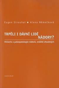 169444. Strouhal, Eugen / Němečková, Alena – Trpěli i dávní lidé nádory? : historie a paleopatologie nádorů, zvláště zhoubných (podpis)