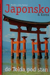 169446. Vacková, Monika / Vacek, Jiří – Japonsko & Korea : do Tokia pod stan / text a foto Monika a Jirka Vackovi