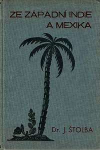 23703. Štolba, Josef – Ze západní Indie a Mexika I.-II.
