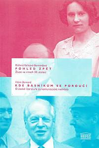 61192. Volínová-Bernardová, Růžena / Bernard, Vilém – Pohled zpět : život ve vírech 20. století : psáno v Readingu v letech 1999-2000 ; Kde se básníkům poroučí : o české literatuře za komunistické nadvlády
