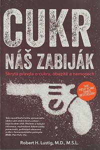 71134. Lustig, Robert H. – Cukr - Náš zabiják, Skrytá pravda o cukru, obezitě a nemocech