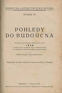 Pohledy do budoucna : sbírka předpovědí pro rok 1926, 1927, 1928 a pokynů pro praktický život vypracovaných na základech vědecké astrologie a jasnovidnosti ; Astrologicko spiritualistická ročenka pro rok 1929 : příloha časopisu spiritistická revue