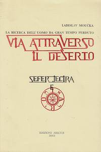 169458. Moučka, Ladislav – Via attraverso il deserto : la ricerca dell'uomo da gran tempo perduto : Sefer Jecira e tarot
