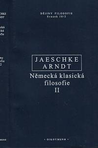 169466. Jaeschke, Walter / Arndt, Andreas – Německá klasická filosofie. II, Od Fichta po Hegela