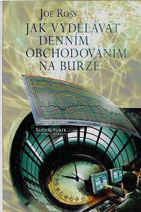 169475. Ross, Joe – Day trading : jak vydělávat denním obchodováním na burze