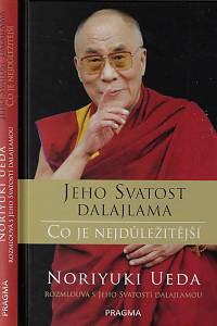 169484. Jeho Svatost dalajlama / Ueda, Noriyuki – Co je nejdůležitější : rozhovory o hněvu, soucitu a lidském konání
