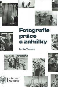 169747. Vogelová, Pavlína – Fotografie práce a zahálky