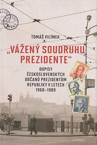 169750. Vilímek, Tomáš – Vážený soudruhu prezidente: dopisy československých občanů prezidentům republiky v letech 1968-1989 rezervováno