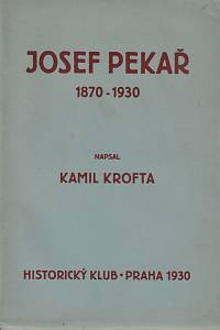 89689. Krofta, Kamil – Josef Pekař : (1870-1930) : rozšířený otisk přednášky, kterou proslovil Kamil Krofta dne 21. května 1930