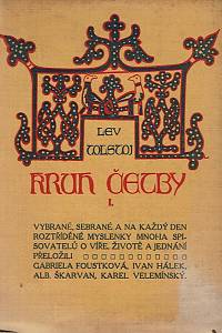 169769. Tolstoj, Lev – Kruh četby I. : vybrané, sebrané a na každý den roztříděné myšlenky mnoha spisovatelů o víře, životě a jednání
