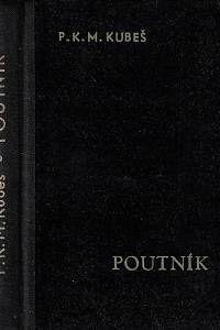 98960. Po cestách Kristových. Díl I., Poutník : rozjímání svatoignáckých exercicií, upravená věřícímu lidu pro dny duchovní samoty a měsíční obnovy / sestavil Konrád M. Kubeš