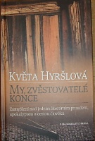 55018. Hyršlová, Květa – My, zvěstovatelé konce, Zamyšlení nad jedním literárním proudem, apokalypsou a cestou člověka