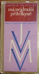 55641. Vrchlický, Jaroslav [= Frida, Emil] – Má nejdražší přítelkyně, Dopisy Marii Volfové 1905-1908