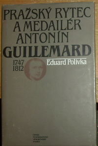 Polívka, Eduard – Pražský rytec a medailér Antonín Guillemard (1747-1812)