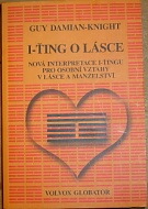 60385. Damian-Knight, Guy – I-Ťing o lásce, Nová interpretace I-Ťingu pro osobní vztahy v lásce a manželství