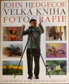 63099. Hedgecoe, John – Velká kniha fotografie, Jak se dívat a jak lépe fotografovat