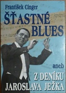67436. Cinger, František – Šťastné blues aneb Z deníku Jaroslava Ježka (2006)