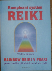 Lübeck, Walter – Kompletní systém reiki, Rainbow reiki v praxi pomocí andělů, přírodních duchů a krystalů