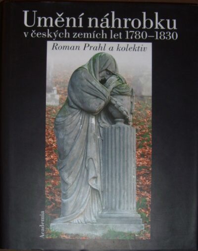 Prahl, Roman – Umění náhrobku v českých zemích 1780-1830